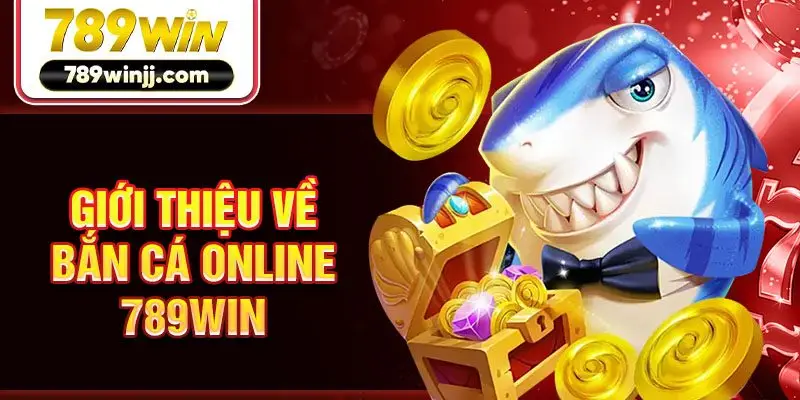 Giới thiệu về bắn cá online 789win