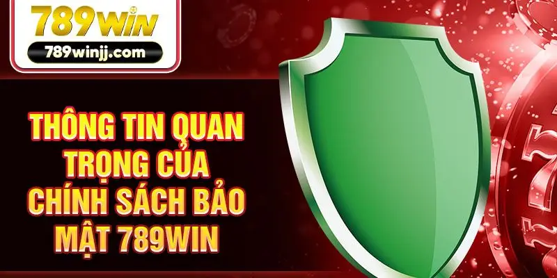 Thông tin quan trọng của chính sách bảo mật 789win Thông tin quan trọng của chính sách bảo mật 789win