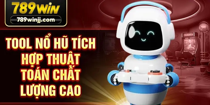 Tool nổ hũ tích hợp thuật toán chất lượng cao